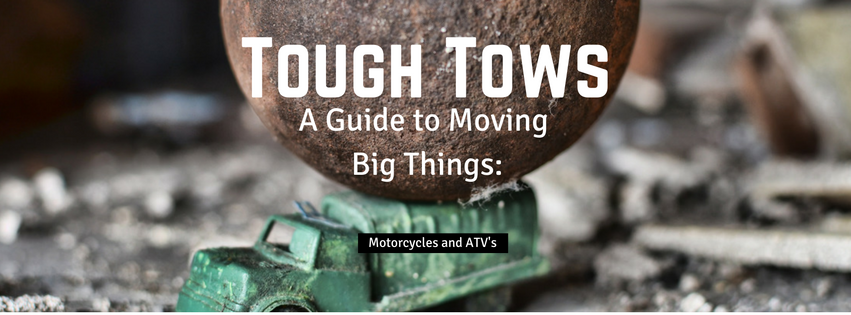 Tough Tows - Motorcycles and ATV's