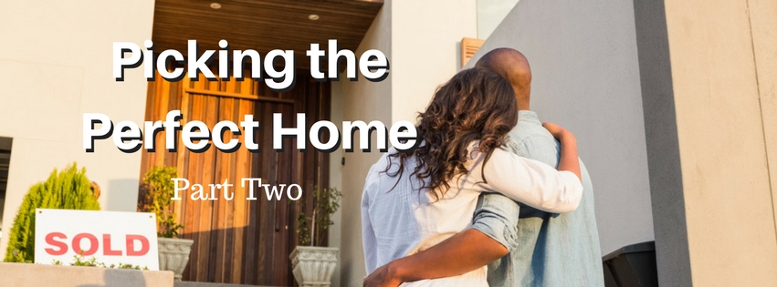 Choosing the Perfect Home Part Two